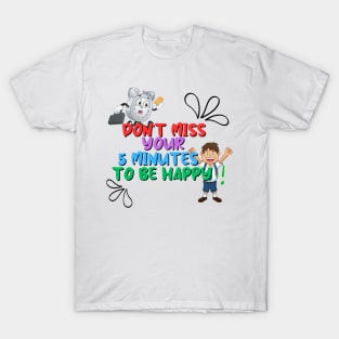 Carpe Diem - Seize Your 5 Minutes of Happiness! T-Shirt